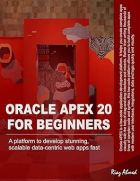Oracle APEX 20 For Beginners: A platform to develop stunning_scalable data-centric web apps fast